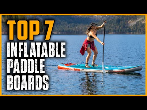 Top 7 Best Inflatable Paddle Boards in 2025
